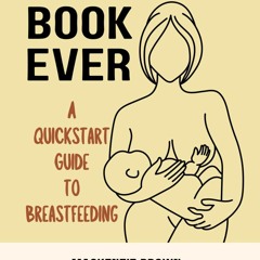 Read⚡(PDF)❤ Breast Book Ever: A QuickStart Guide to Breastfeeding, by a certifie