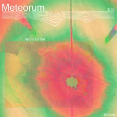 Meteorum | Hybrid DJ Set @Ciustè 15.04