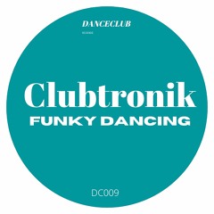 DC009 Clubtronik - Funky Dancing (Original Mix)