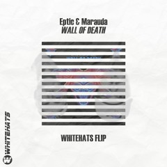 EPTIC & MARAUDA - Wall of Death (WHITEHATS FLIP)*BUY=FREEDL*