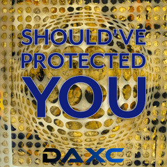Shouldve Protected You
