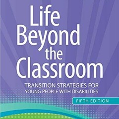 Read PDF EBOOK EPUB KINDLE Life Beyond the Classroom: Transition Strategies for Young People with Di