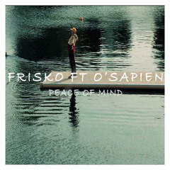 Frisko - Peace Of Mind Ft. O'Sapien