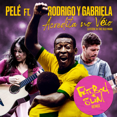 Stream Pele Rodrigo Y Gabriela Acredita No Veio Listen To The Old Man Fatboy Slim Remix By Pele Listen Online For Free On Soundcloud