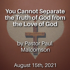 You Cannot Separate the Truth of God from the Love of God