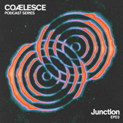 COÆLESCE 003 - Junction