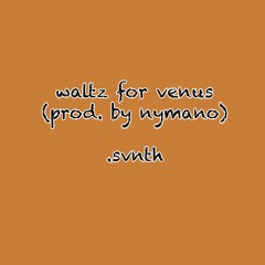 waltz for venus (lost and different) (prod. by nymano)