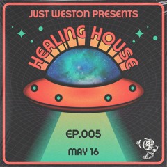 Just Weston pres. Healing House 005