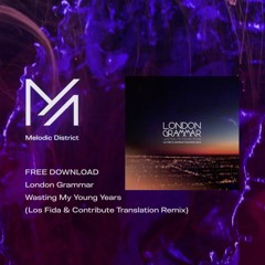 FREE DOWNLOAD: London Grammar - Wasting My Young Years (Los Fida & Contribute Translation Edit)