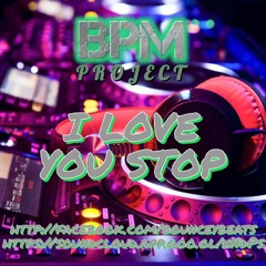 BPM PROJECT - I LOVE YOU STOP