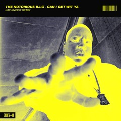 The Notorious B.I.G - Can I Get Wit Ya [Nav Knight Remix]