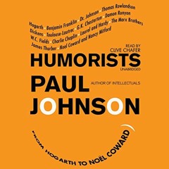 View EPUB KINDLE PDF EBOOK Humorists: From Hogarth to Noël Coward by  Paul Johnson,Clive Chafer,Inc