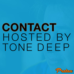 CONTACT - Tone Deep On PROTON (JUNE 2022)