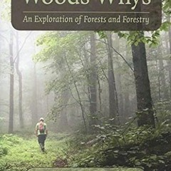 [View] [KINDLE PDF EBOOK EPUB] Wood Whys: An Exploration of Forests and Forestry by