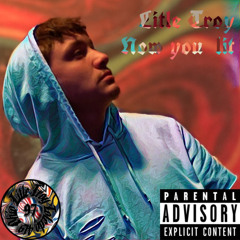 Litle Troy - Now You Lit (Prod.Teddy Loud)