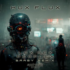 Hux Flux - Lex Rex Perplex (Barby Remix) (​​SPIT306 - Spiral Trax)