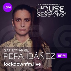 PEPA IBAÑEZ. LOCKDOWNFM.LIVE HOUSE SESSIONS. LIVE FROM BDAY PARTY 17/04/2021