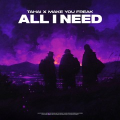 TAHAI & Make You Freak - All I Need