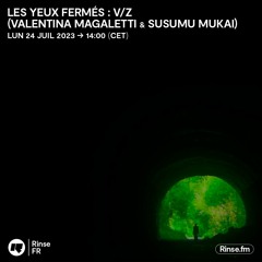 Les Yeux Fermés : V/Z (Valentina Magaletti & Susumu Mukai) - 24 Juillet 2023