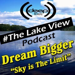 Lake View Podcast - Dream Bigger Sky Is The Limit