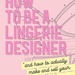 [View] EPUB 💙 How to be a Lingerie Designer Global Edition: and how to actually make