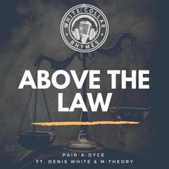 Above The Law (ft. Pair-A-Dyce, Denis White, & M - Theory)