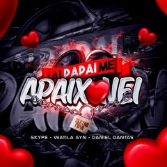 Ai Papai Me Apaixonei - DJ SKYPE - WATILA GYN - Daniel Dantas