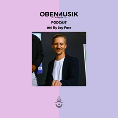 Obenmusik Podcast 016 By Jay Fase