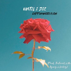 Until I Die (Prod. Triheart x No Agony x Leetay)