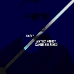 Sísý Ey - Ain't Got Nobody (Danilel Hill Remix)