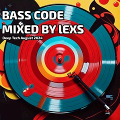 Bass Code Mixed By Lexs Deep Tech August 2024
