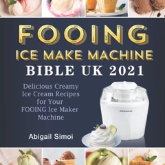 ⚡Read✔[PDF] FOOING Ice Maker Machine Bible UK 2021: Delicious Creamy Ice Cream Recipes for