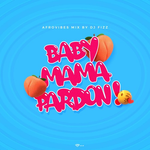 BABY MAMA PARDON (live mix) - DJ FIZZ