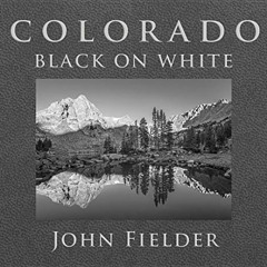 [FREE] PDF 📁 Colorado Black on White by  John Fielder,John Fielder,John Fielder [PDF