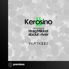 Premiere: Kerosino - Flamencano (Hrag Mikkel Remix) - Particles
