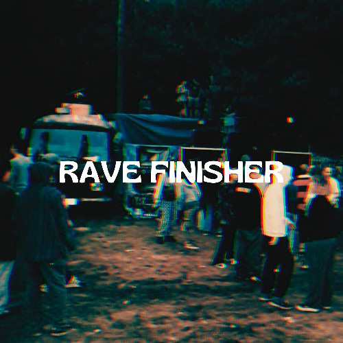? RAVE FiNiSHER ?