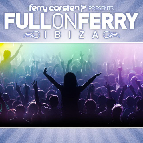 Stream Ferry Corsten Presents Full On Ferry Ibiza - CD1 - (2011