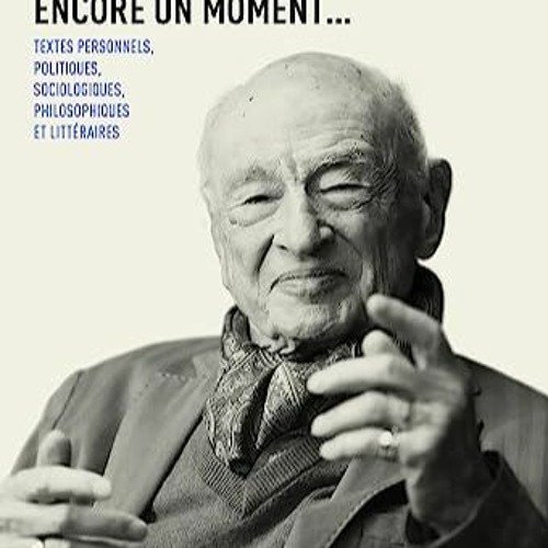 [Télécharger en format epub] Encore un moment... Textes personnels, politiques, sociologiques, phi