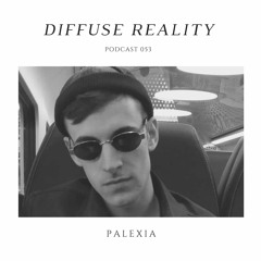 Diffuse Reality Podcast 053: Palexia