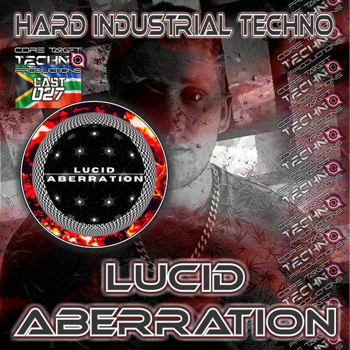 ☢️CORE TARGET TECHNO PRODUCTIONS PODCAST #027☢️ Presents: 💀LUCID ABERRATION💀