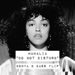 MAHALIA - 'DO NOT DISTURB' (DONYA 'B' BASS FLIP)