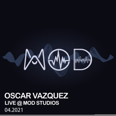 Oscar Vazquez - Live @ MOD Studios [April 2021].mp3