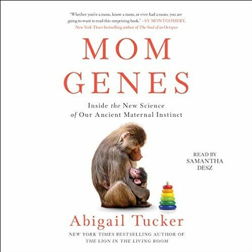 [View] [EPUB KINDLE PDF EBOOK] Mom Genes: Inside the New Science of Our Ancient Maternal Instinct by