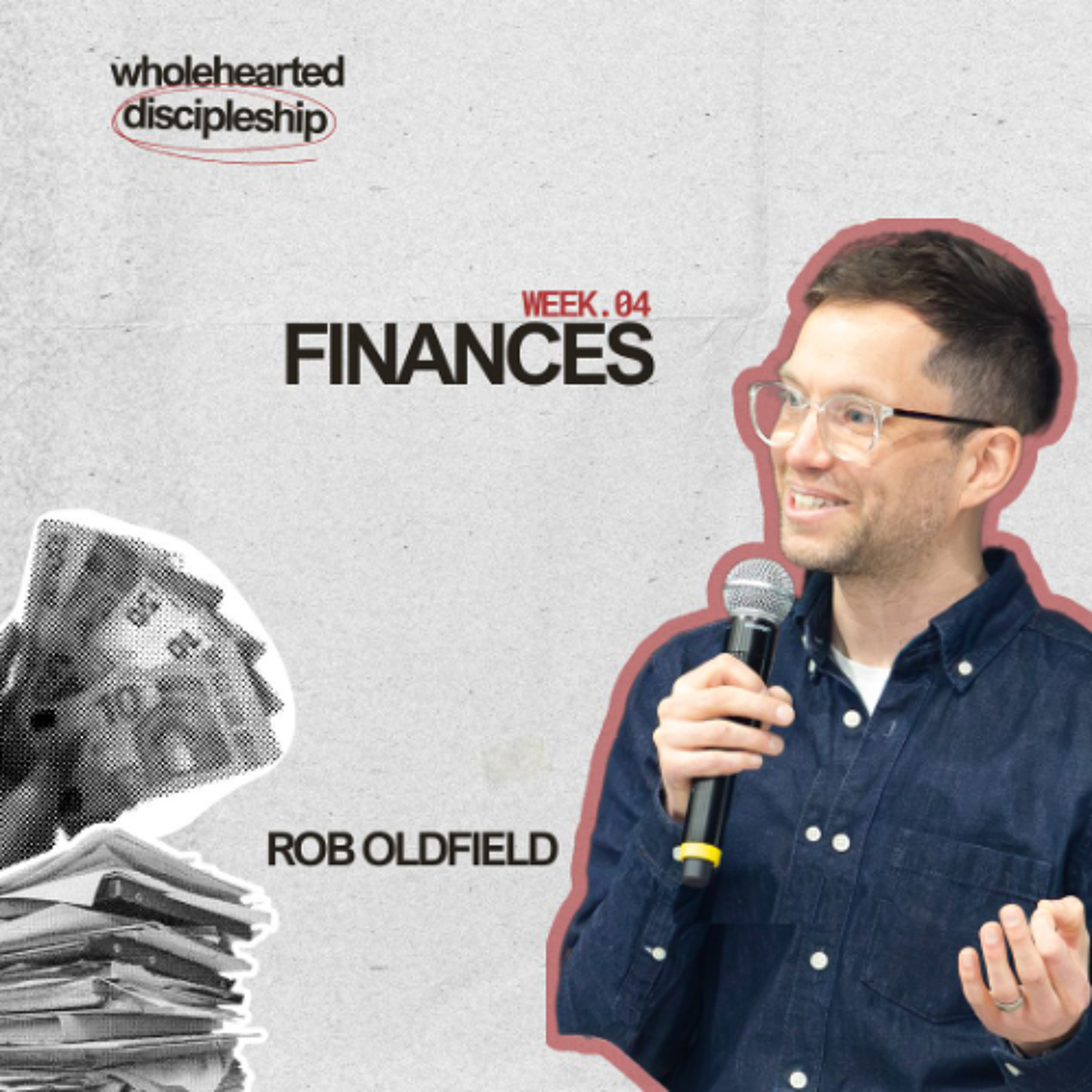 Wholehearted Discipleship: Finances | Rob Oldfield