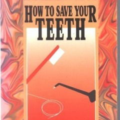 [Get] EPUB 📁 How to Save Your Teeth: Toxic-Free Preventive Dentistry by  David Kenne