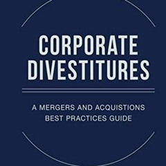 Access book Corporate Divestitures: A Mergers and Acquisitions Best Practices Guide