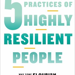 Audiobook⚡ The 5 Practices of Highly Resilient People: Why Some Flourish When Others Fold