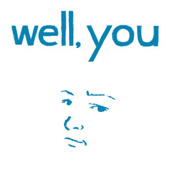Well, You