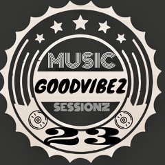 GoodvibeZ SessionZ 23