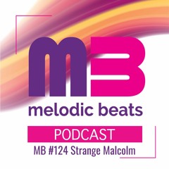 Melodic Beats Podcast #124 Strange Malcolm